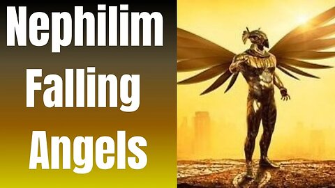 The Nephilim, Legends of the Giants, The Fallen Angels and their Offspring