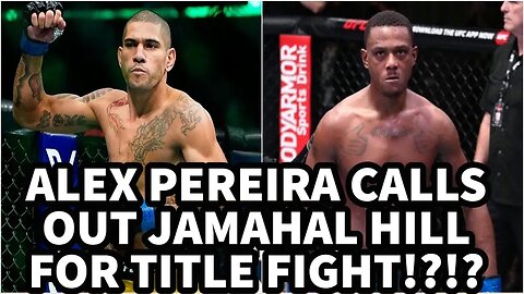 ALEX PEREIRA CALLS OUT JAMAHAL HILL FOR TITLE FIGHT!!!