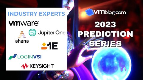 VMblog 2023 Industry Experts Video #Predictions Series Episode 1