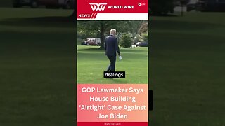 GOP Lawmaker Says House Building ‘Airtight’ Case Against Joe Biden-World-Wire #shorts