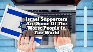 Israel Supporters Are Some Of The Worst People In The World