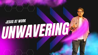 Jesus At Work: Unwavering | Jim Simpson | Sermon Only