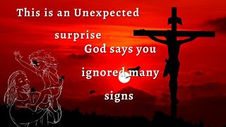 This is an Unexpected surprise I God says you ignored many signs I Gods messages | #21