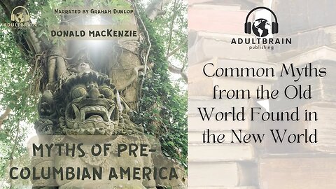 Clip - Donald MacKenzie. Myths of Pre-Columbian America. Common old world and new world beliefs