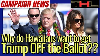 Campaign News Update | part 2 -- Hawaiians try to BAN Trump from the Ballot, but why??