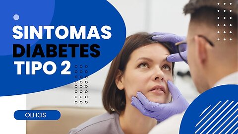 Sintomas de Diabetes Tipo2 [ Olhos ] Parte 1