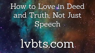 What Does it Mean to Love in Deed and Truth?