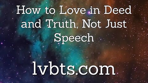 What Does it Mean to Love in Deed and Truth?