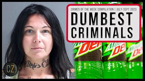 Dumbest Criminals: July-Sept 2023 (Crimes Of The Week Compilation)