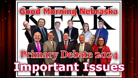 Important Issues - Nebraska Primary Debate 2024 on Good Morning Nebraska