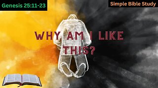 Genesis 25:11-23: Why am I like this? | Simple Bible Study