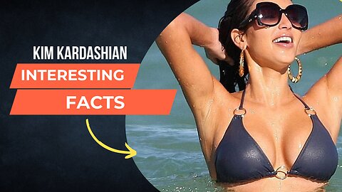 Kim Kardashian Interesting Facts