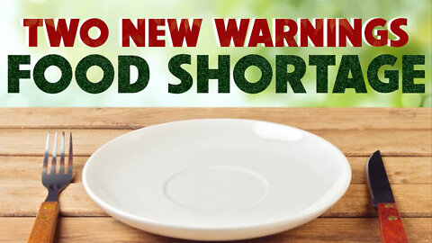 Two New Warnings: Food Shortage 03/04/2022