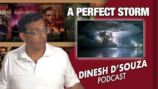 A PERFECT STORM Dinesh D’Souza Podcast Ep 118