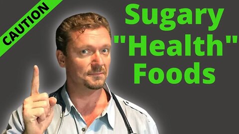 7 “Healthy” Foods with HIDDEN SUGAR (Sugar-Filled Health Foods) 2021