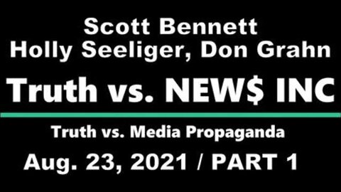 Truth vs. NEW$ (23 August 2021), Part 1 with Scott Bennett, Holly Seeliger and Donald Grahn