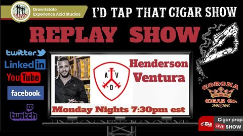 I'd Tap That Cigar REPLAY Show fearuring Henderson Ventura of Adventura Cigars