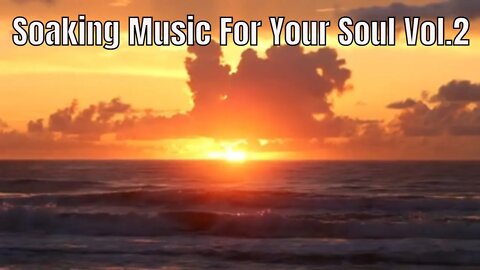 Soaking Music For Your Soul - Vol.2