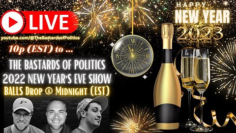 BONUS Episode: "The Bastards of Politics 2022 New Year's Eve Show! BALLS Drop @ Midnight (EST)!"