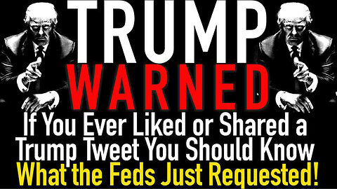 Trump WARNED! If You Ever Liked or Shared a Trump Tweet You Should Know What the Feds Just Requested