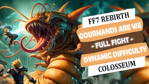 FF 7 REBIRTH - Gourmands Are We - full fight - Colosseum - Dynamic difficulty - Cheesy Strategy