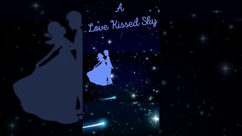 A Love Kissed Sky 💖💕⏰🎶💌🌟💫🌛🌹