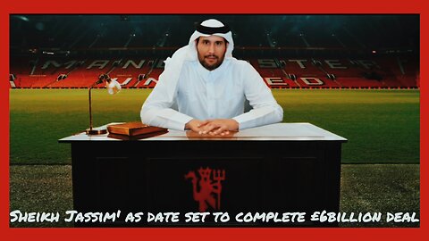 Sheikh Jassim' as date set to complete £6billion deal