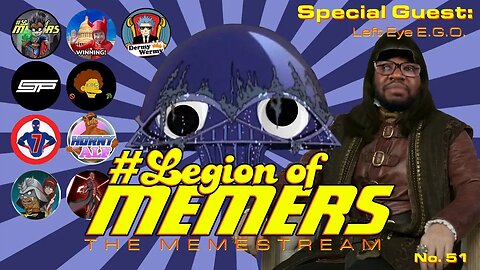 Legion Of Memers Memestream Ep.51 Guest: @LeftEyeE.G.O.