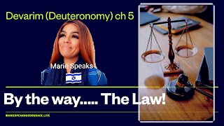 Devarim (Deuteronomy) Ch 5: By the way...... The Law!