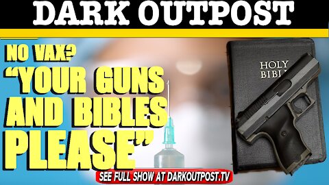 Dark Outpost 03-03-2021 No Vax? "Your Guns And Bibles Please"