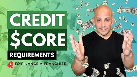 Credit Score Requirements to Finance a Franchise