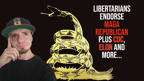 Libertarians Endorse MAGA Republican + CDC, Elon AND MORE - State Of Dissidents #20