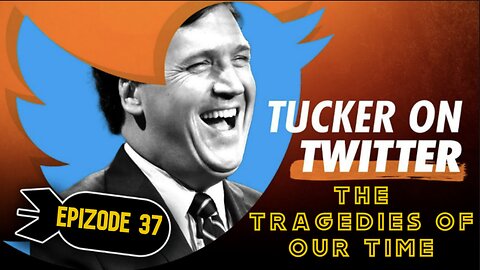 Tucker on X (Ep. 37) | The tragedies of our time