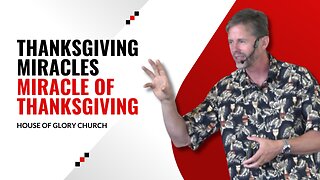 Thanksgiving Miracles: Miracle of Thanksgiving | Pastor Kevin Hill | House of Glory Church
