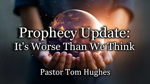 Prophecy Update: It's Worse Than We Think