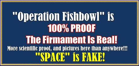 The evidence is overwhelming! Operation "FISHBOWL" , attacking the Firmament,