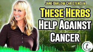 Jane Barlow Christensen: Use These Cancer-Fighting Herbs Now