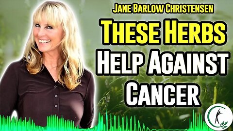 Jane Barlow Christensen: Use These Cancer-Fighting Herbs Now