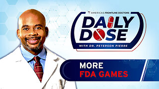 Daily Dose: 'More FDA Games' with Dr. Peterson Pierre