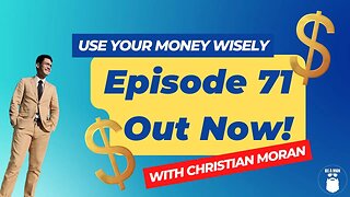 71. Use Your Money Wisely with Christian Moran