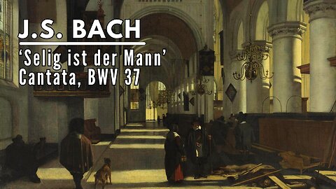 J.S. Bach: Selig ist der Mann [BWV 37]