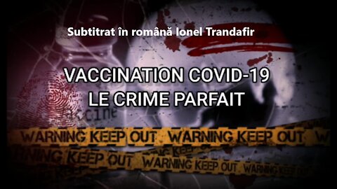 Vaccinarea Covid-19, Le crime parfait, Documentar tradus in romana, versiunea lunga