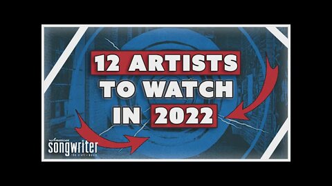 12 Artists To Watch In 2022