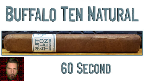 60 SECOND CIGAR REVIEW - Buffalo Ten Natural - Should I Smoke This