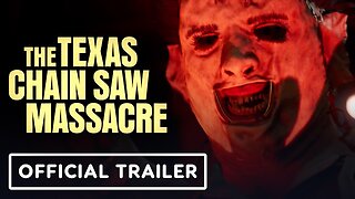 The Texas Chain Saw Massacre - Official Launch Trailer