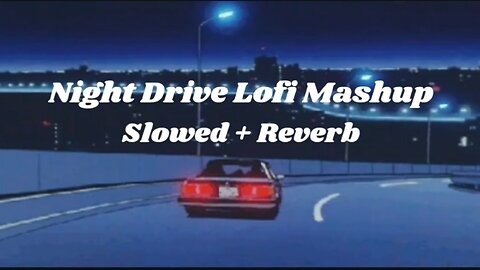 Night Drive mashup | Road Trip Long Drive Mashup | slow and reverb | lo-fi song | 2023