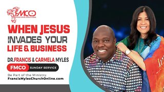 When Jesus Invades Your Life & Your Business | FMCO Sunday Service | Dr. Francis & Carmela Myles