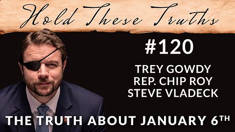 The Truth About January 6th | Trey Gowdy, Rep. Chip Roy, Steve Vladeck