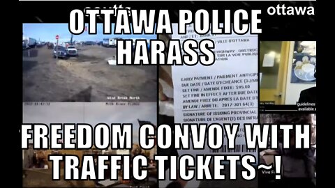 POLICE HARASS FREEDOM CONVOY WITH TRAFFIC TICKETS~!