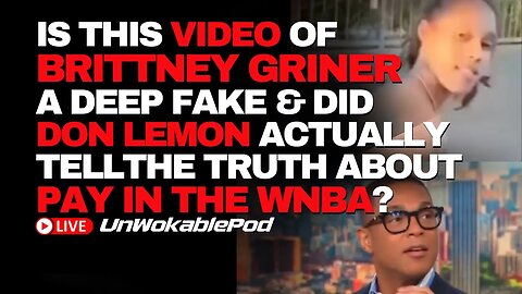 Is This Video Of Brittney Griner A DEEP FAKE, Don Lemon Tells The Truth About The WNBA?